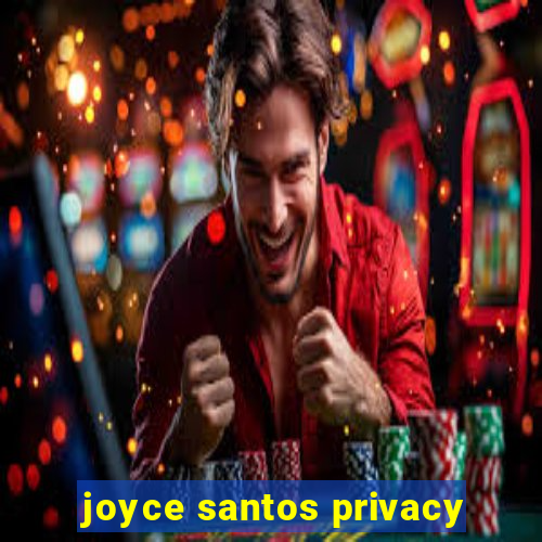 joyce santos privacy